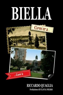 Biella. Com'era... Com'è - Quaglia, Riccardo Biella. Com'era... Com'è - Quaglia, Riccardo