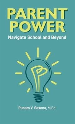 Parent Power: Navigate School and Beyond - Saxena, Punam V.