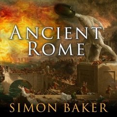 Ancient Rome: The Rise and Fall of an Empire - Baker, Simon