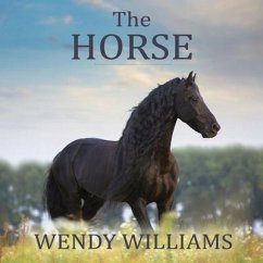 The Horse: The Epic History of Our Noble Companion - Williams, Wendy