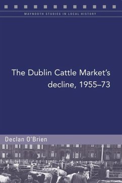 The Dublin Cattle Market's Decline, 1955-73 - Brien, Declan O'