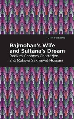 Rajmohan's Wife and Sultana's Dream - Chatterjee, Bankim Chandra; Hossain, Rokeya Sakhawa