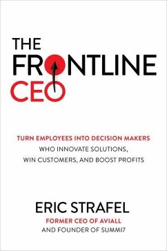 The Frontline Ceo: Turn Employees Into Decision Makers Who Innovate Solutions, Win Customers, and Boost Profits - Strafel, Eric