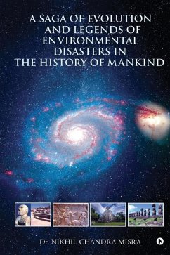 A Saga of Evolution and Legends of Environmental Disasters in the History of Mankind - Nikhil Chandra Misra