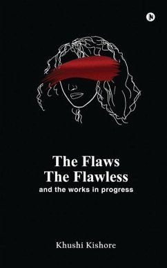 The Flaws, The Flawless and the Works in progress - Khushi Kishore