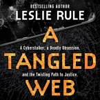 A Tangled Web Lib/E: A Cyberstalker, a Deadly Obsession, and the Twisting Path to Justice