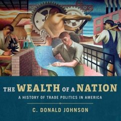 The Wealth of a Nation: A History of Trade Politics in America - Johnson, C. Donald