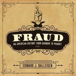 Fraud: An American History from Barnum to Madoff - Balleisen, Edward J.