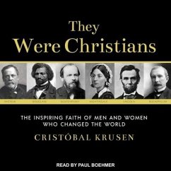 They Were Christians: The Inspiring Faith of Men and Women Who Changed the World - Krusen, Cristobal
