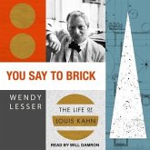 You Say to Brick Lib/E: The Life of Louis Kahn