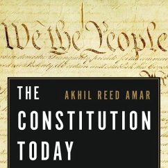 The Constitution Today: Timeless Lessons for the Issues of Our Era - Amar, Akhil Reed