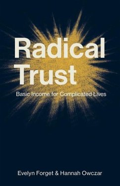 Radical Trust: Basic Income for Complicated Lives - Forget, Evelyn; Owczar, Hannah