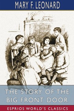 The Story of the Big Front Door (Esprios Classics) - Leonard, Mary F.