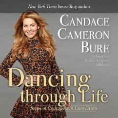 Dancing Through Life Lib/E: Steps of Courage and Conviction - Bure, Candace Cameron