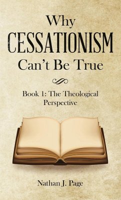 Why Cessationism Can't Be True - Page, Nathan J.