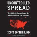 Uncontrolled Spread Lib/E: Why Covid-19 Crushed Us and How We Can Defeat the Next Pandemic