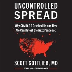 Uncontrolled Spread Lib/E: Why Covid-19 Crushed Us and How We Can Defeat the Next Pandemic - Gottlieb, Scott