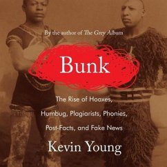 Bunk: The Rise of Hoaxes, Humbug, Plagiarists, Phonies, Post-Facts, and Fake News - Young, Kevin