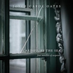 Cardiff, by the Sea Lib/E: Four Novellas of Suspense - Oates, Joyce Carol