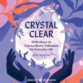 Crystal Clear Lib/E: Reflections on Extraordinary Talismans for Everyday Life