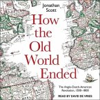 How the Old World Ended Lib/E: The Anglo-Dutch-American Revolution 1500-1800