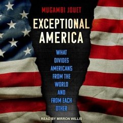 Exceptional America: What Divides Americans from the World and from Each Other - Jouet, Mugambi
