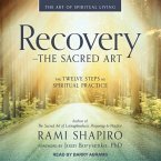 Recovery - The Sacred Art: The Twelve Steps as Spiritual Practice