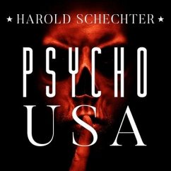 Psycho USA: Famous American Killers You Never Heard of - Schechter, Harold