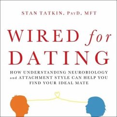 Wired for Dating: How Understanding Neurobiology and Attachment Style Can Help You Find Your Ideal Mate - Mft
