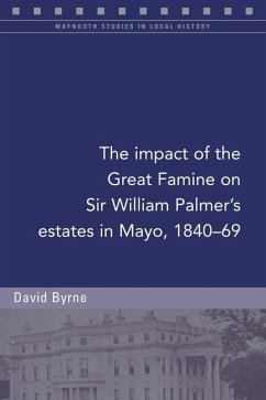 The Impact of the Great Famine on Sir William Palmer's Estates in Mayo, 1840-69 - Byrne, David
