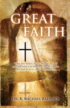 Great Faith: When Jesus heard it, He was marveled, and said unto them, Verily I say unto you, I have not found so great faith, no n - Baldock, R. Michael