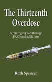 The Thirteenth Overdose: Parenting my son through FASD and addiction