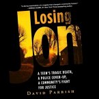 Losing Jon Lib/E: A Teen's Tragic Death, a Police Cover-Up, a Community's Fight for Justice