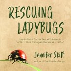 Rescuing Ladybugs Lib/E: Inspirational Encounters with Animals That Changed the World