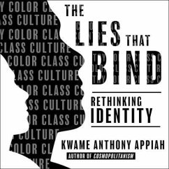 The Lies That Bind Lib/E: Rethinking Identity - Appiah, Kwame Anthony