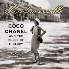 Mademoiselle: Coco Chanel and the Pulse of History - Garelick, Rhonda