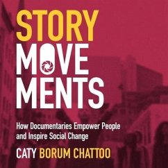 Story Movements: How Documentaries Empower People and Inspire Social Change - Chattoo, Caty Borum