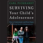 Surviving Your Child's Adolescence Lib/E: How to Understand, and Even Enjoy, the Rocky Road to Independence