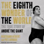 The Eighth Wonder of the World Lib/E: The True Story of André the Giant
