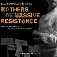 Mothers of Massive Resistance: White Women and the Politics of White Supremacy - Mcrae, Elizabeth Gillespie