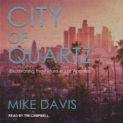 City of Quartz Lib/E: Excavating the Future in Los Angeles - Davis, Mike