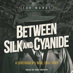 Between Silk and Cyanide Lib/E: A Codemaker's War, 1941-1945 - Marks, Leo