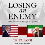Losing an Enemy Lib/E: Obama, Iran, and the Triumph of Diplomacy