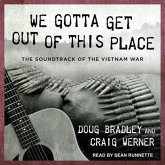 We Gotta Get Out of This Place Lib/E: The Soundtrack of the Vietnam War