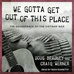 We Gotta Get Out of This Place Lib/E: The Soundtrack of the Vietnam War - Bradley, Doug; Werner, Craig