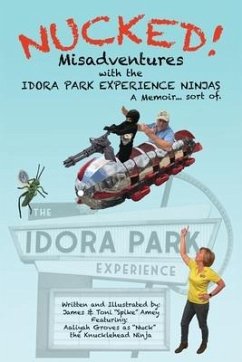 Nucked!: Misadventures with the IDORA PARK EXPERIENCE NINJAS - Amey, James M.; Amey, Toni L.