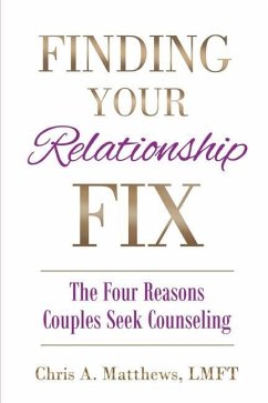 Finding Your Relationship Fix: The Four Reasons Couples Seek Counseling - Matthews, Chris A.