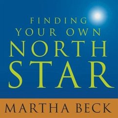 Finding Your Own North Star: Claiming the Life You Were Meant to Live - Beck, Martha