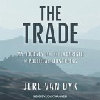 The Trade: My Journey Into the Labyrinth of Political Kidnapping