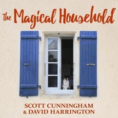 The Magical Household: Spells & Rituals for the Home - Cunningham, Scott; Harrington, David